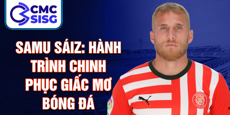 Samu sáiz: hành trình chinh phục giấc mơ bóng đá