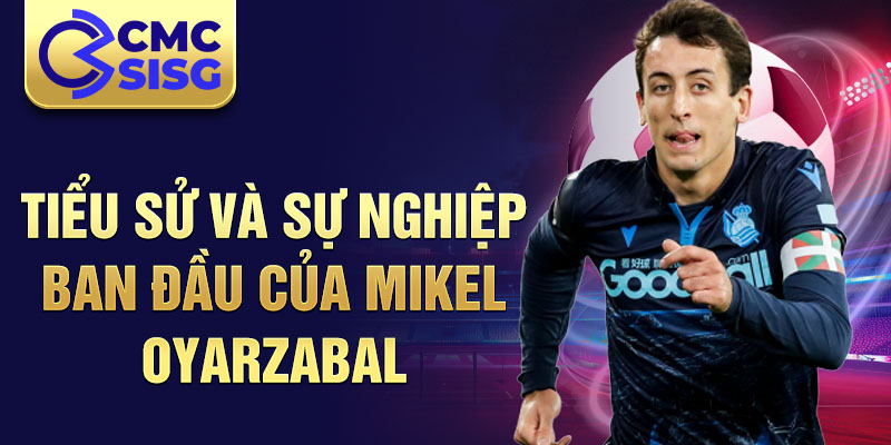 Tiểu sử và sự nghiệp ban đầu của mikel oyarzabal