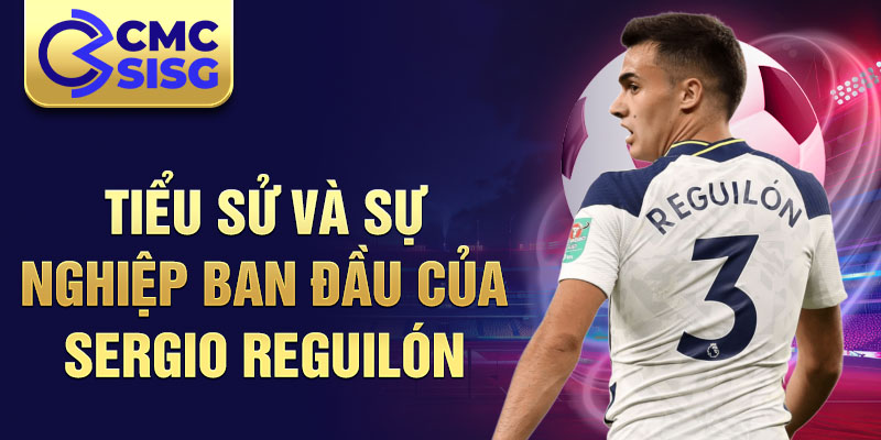 Tiểu sử và sự nghiệp ban đầu của sergio reguilón