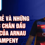 Tuổi trẻ và những bước chân đầu tiên của arnau campeny