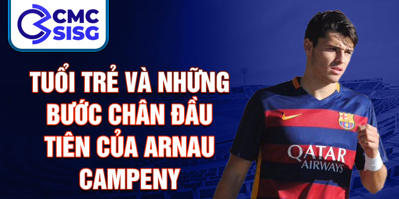 Tuổi trẻ và những bước chân đầu tiên của arnau campeny