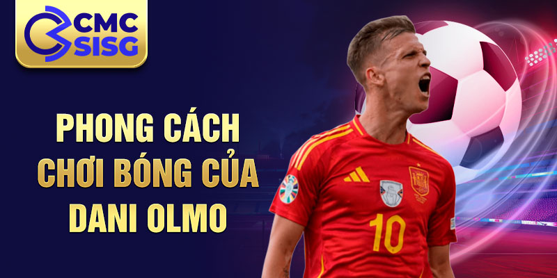 Phong cách chơi bóng của Dani Olmo