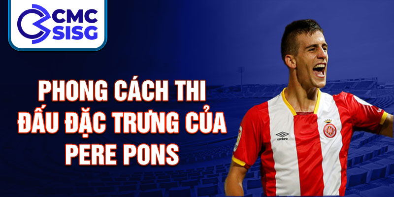 Phong cách thi đấu đặc trưng của Pere Pons