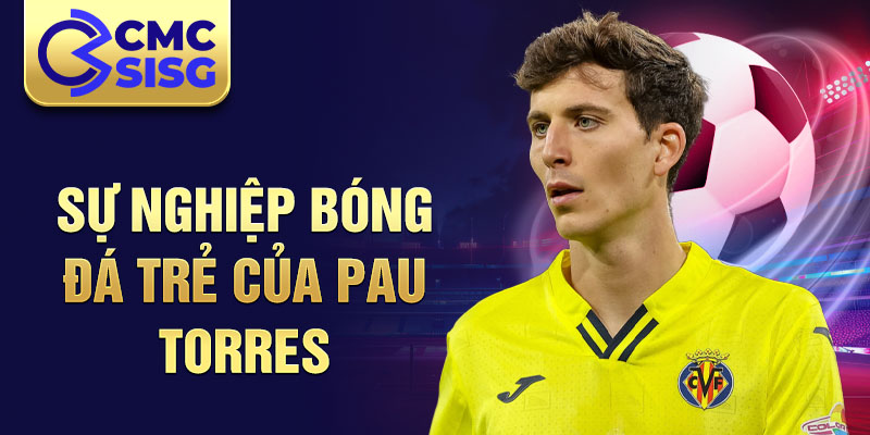 Sự nghiệp bóng đá trẻ của Pau Torres