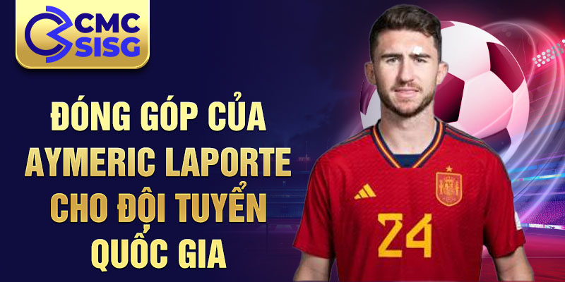 Đóng góp của Aymeric Laporte cho đội tuyển quốc gia