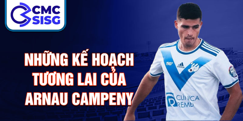 Những kế hoạch tương lai của Arnau Campeny