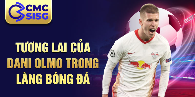 Tương lai của Dani Olmo trong làng bóng đá