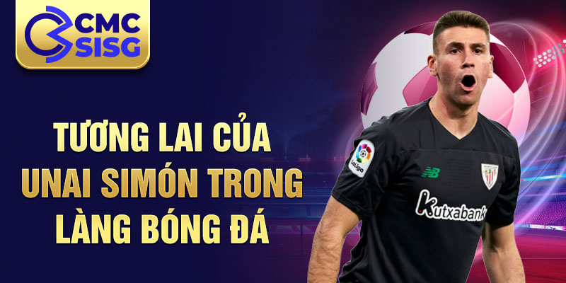 Tương lai của Unai Simón trong làng bóng đá