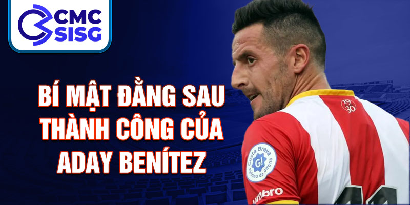 Bí mật đằng sau thành công của Aday Benítez