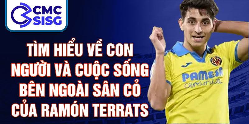 Tìm hiểu về con người và cuộc sống bên ngoài sân cỏ của Ramón Terrats