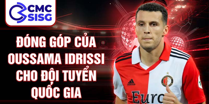 Đóng góp của Oussama Idrissi cho đội tuyển quốc gia