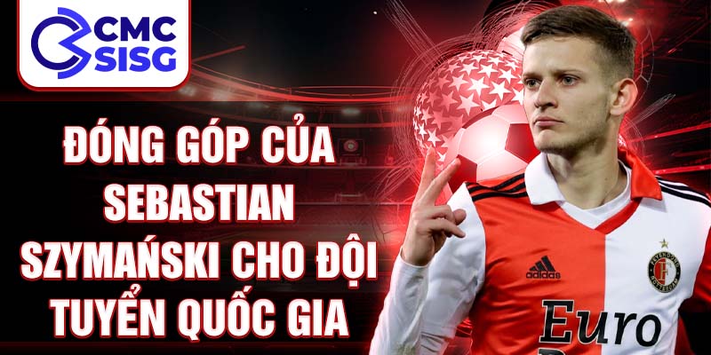 Đóng góp của Sebastian Szymański cho đội tuyển quốc gia