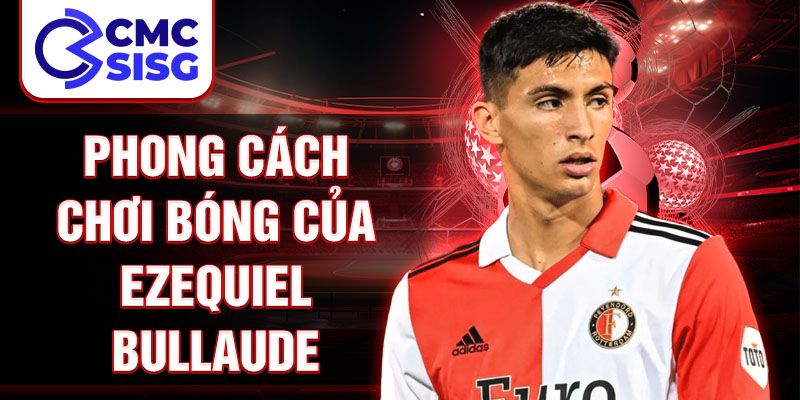 Phong cách chơi bóng của Ezequiel Bullaude