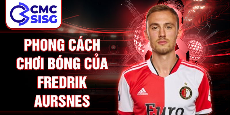 Phong cách chơi bóng của Fredrik Aursnes