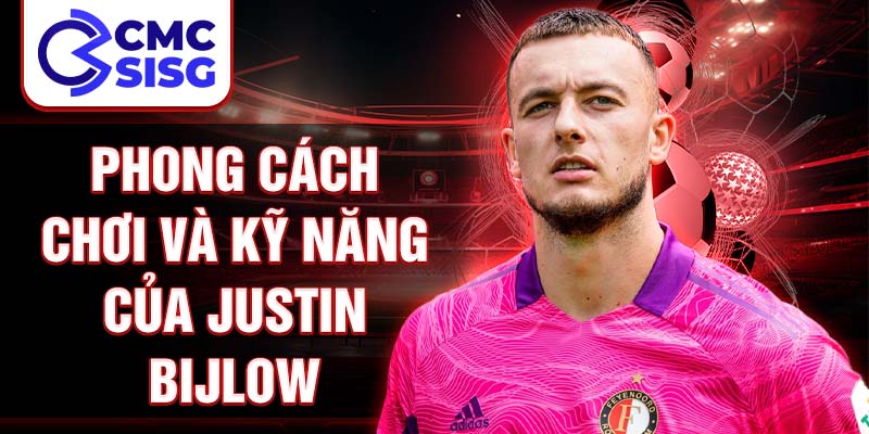 Phong cách chơi và kỹ năng của Justin Bijlow