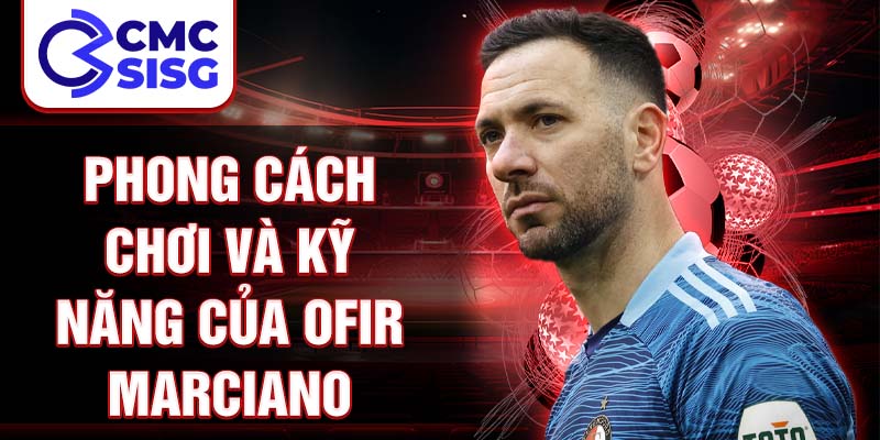 Phong cách chơi và kỹ năng của Ofir Marciano