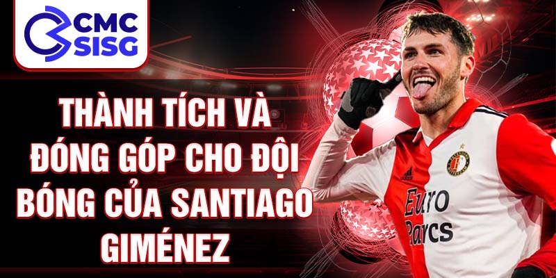 Thành tích và đóng góp cho đội bóng của Santiago Giménez