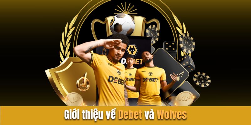 Giới thiệu về Debet và Wolves