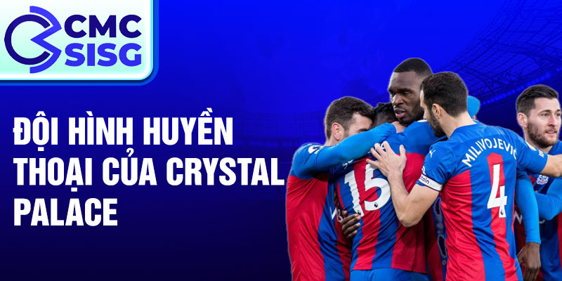 Đội hình huyền thoại của Crystal Palace